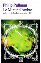 A la croisee des mondes - iii - le miroir d-ambre