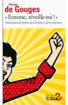 Declaration des droits de la femme et de la citoyenne et autres ecrits - femme, reveille-toi !
