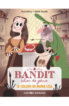 Bandit, chien de genie t.2  -  le collier de mona lisa