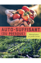 Auto-suffisant (ou presque) - manuel pour un jardin vivrier