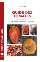 Guide des tomates. 250 varietes a cultiver et deguster