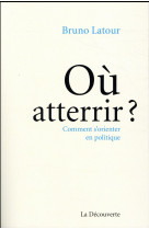 Ou atterrir ? - comment s'orienter en politique