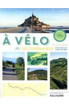 A velo  -  50 itineraires pour pedaler le nez au vent