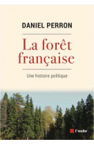 La foret francaise - une histoire politique