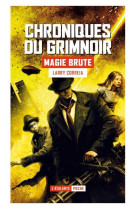 Magie brute - vol01 - chroniques du grimnoire t1