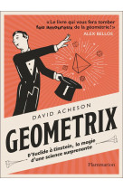 Geometrix : d'euclide a einstein, la magie d'une science surprenante