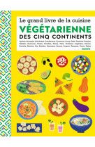 Le grand livre de la cuisine vegetarienne des 5 continents