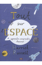 Tout sur l-espace - apprendre, comprendre, dessiner