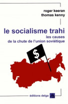 Le socialisme trahi. les causes de la chute de l'union sovietique