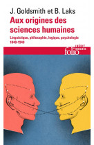 Aux origines des sciences humaines - linguistique, philosophie, logique, psychologie (1840-1940)