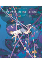 La part merveilleuse - tome 1 - les mains d-orsay