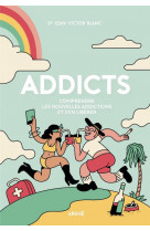 Addicts : comprendre les nouvelles addictions et s en libere