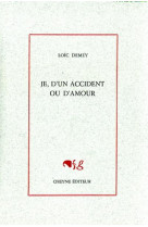 Je, d'un accident ou d'amour