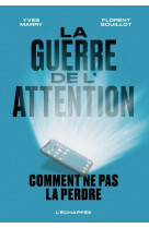 La guerre de l attention - comment ne pas la perdre