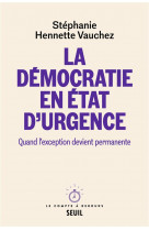 La democratie en etat d-urgence - quand l-exception devient permanente