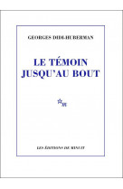 Le temoin jusqu'au bout