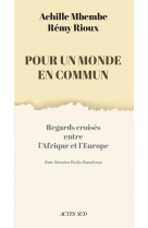 Pour un monde en commun - regards croises entre l-afrique et l-europe