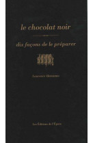 Le chocolat noir, dix facons de le preparer - illustrations, noir et blanc