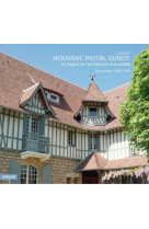 Cabinet rouvray piotin duroy : un regard sur l'architecture et la societe : normandie 1880-1944