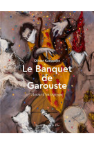 Le banquet de garouste - autour d'un triptyque