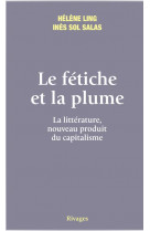 Le fetiche et la plume - la litterature, nouveau produit du capitalisme