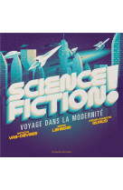 Science-fiction ! - voyage dans la modernite