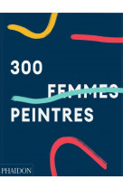 300 femmes peintres