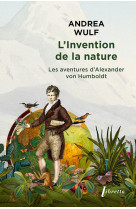 L'invention de la nature - les aventures d alexander von humboldt