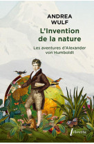 L-invention de la nature - les aventures d alexander von humboldt