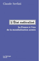 L-etat radicalise - la france a l-ere de la mondialisation armee