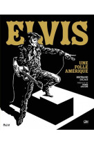 Elvis presley - une folle amerique
