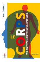 Le corps, une incroyable histoire de la medecine