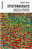 Epistemocratie - enquete sur le gouvernement international du capitalisme