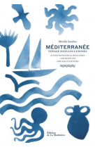 Mediterranee  (24 pays riverains et insulaires, 1300 recettes, 5000 ans d'histoire) - voyage dans le