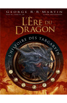 L'ere du dragon, l'histoire des targaryen - tome 1
