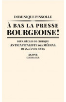 A bas la presse bourgeoise ! - deux siecles de critique anticapitaliste des medias