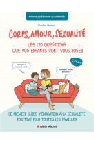 Corps, amour, sexualité : les 120 questions que vos enfants vont vous poser nouvelle édition...