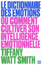 Le dictionnaire des emotions - ou comment cultiver son intelligence emotionnelle