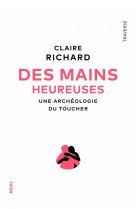 Des mains heureuses - une archeologie du toucher