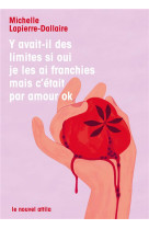 Y avait-il des limites si oui je les ai franchies mais c-etait par amour ok