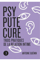 Psy, pute, cure - trois pratiques de la relation intime