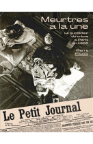 Meurtres a la une - le quotidien du crime a paris en 1900