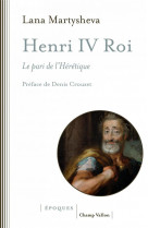 Henri iv roi - le pari de l-heretique