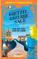 Bretzel et beurre sale - t04 - bretzel et beurre sale enquete 4 - loin des yeux, loin du coeur