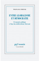 Entre globalisme et democratie - l'economie politique a l'age du neoliberalisme finissant