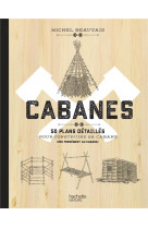 Cabanes - 50 plans detailles pour construire sa cabane (pas forcement au canada)