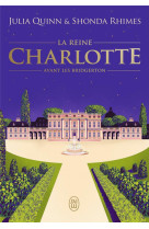 La chronique des bridgerton - la reine charlotte - avant les bridgerton-edition brochee