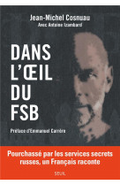 Dans l-oeil du fsb. pourchasse par les services secrets russes, un francais raconte (preface d-emman