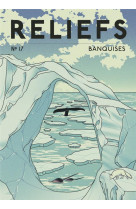 Revue reliefs  #17 banquises