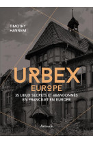 Urbex europe - 35 lieux secrets et abandonnes en france et en europe